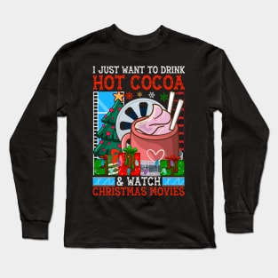 I just want to drink hot cocoa and watch christmas movies Long Sleeve T-Shirt